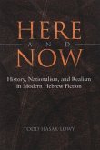Here and Now: History, Nationalism, and Realism in Modern Hebrew Fiction
