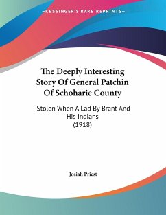 The Deeply Interesting Story Of General Patchin Of Schoharie County - Priest, Josiah