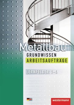 Metallbau Grundwissen. Arbeitsaufträge. Lernfelder 1 - 4 - Langanke, Lutz; Petter, Matthias; Richter, Mario; Thiedt, Günther