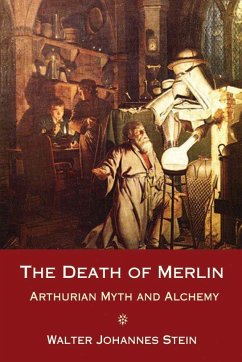 The Death of Merlin: Arthurian Myth and Alchemy - Stein, Walter Johannes