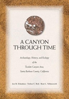 A Canyon Through Time: Archaeology, History, and Ecology of the Tecolote Canyon Area, Santa Barbara County, California - Erlandson, Jon M.; Rick, Torben C.; Vellanoweth, Rene L.