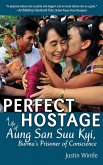 Perfect Hostage: A Life of Aung San Suu Kyi, Burma's Prisoner of Conscience