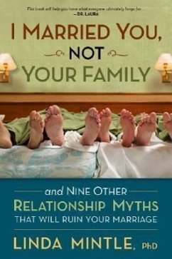 I Married You Not Your Family: And Nine Other Relationship Myths That Will Ruin Your Marriage - Mintle Ph. D., Linda