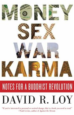 Money, Sex, War, Karma: Notes for a Buddhist Revolution - Loy, David R.