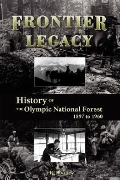 Frontier Legacy: History of the Olympic National Forest 1897 to 1960 - Rooney, Jack R.