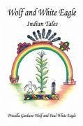 Wolf and White Eagle - Indian Tales - Wolf, Priscilla Garduno; Eagle, Paul White