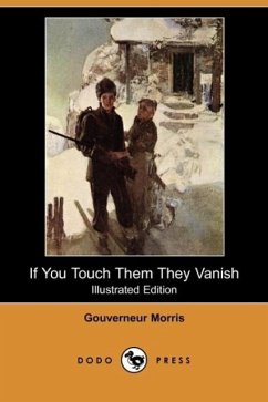 If You Touch Them They Vanish (Illustrated Edition) (Dodo Press) - Morris, Gouverneur