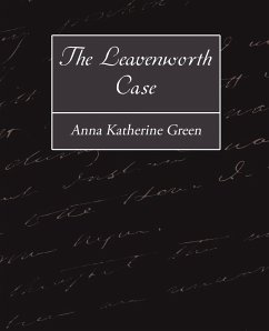 The Leavenworth Case - Green, Anna Katharine; Anna Katherine Green, Katherine Green; Anna Katherine Green