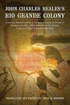 John Charles Beales's Rio Grande Colony: Letters by Eduard Ludecus, a German Colonist, to Friends in Germany in 1833-1834, Recounting His Journey, Tri