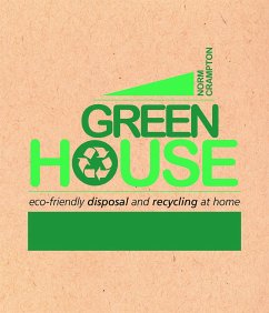 Green House: Eco-Friendly Disposal and Recycling at Home - Crampton, Norm
