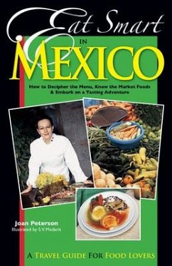 Eat Smart in Mexico: How to Decipher the Menu, Know the Market Foods & Embark on a Tasting Adventure - Peterson, Joan
