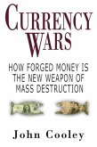 Currency Wars: How Forged Money Is the New Weapon of Mass Destruction
