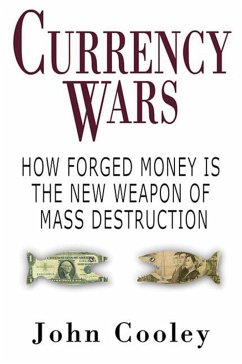 Currency Wars: How Forged Money Is the New Weapon of Mass Destruction - Cooley, John W.