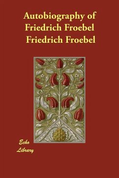 Autobiography of Friedrich Froebel - Froebel, Friedrich