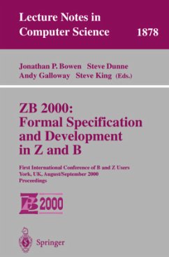 ZB 2000: Formal Specification and Development in Z and B - Bowen, Jonathan P. / Dunne, Stephen E. / Galloway, Andy / King, Steve (eds.)