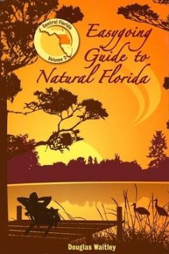 Easygoing Guide to Natural Florida, Volume 2: Central Florida - Waitley, Douglas