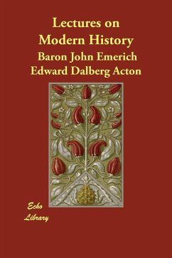 Lectures on Modern History - Acton, Baron John Emerich Edward Dalberg