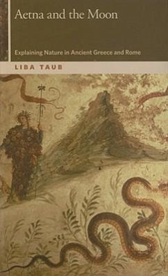 Aetna and the Moon: Explaining Nature in Ancient Greece and Rome - Taub, Liba