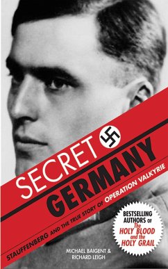 Secret Germany: Stauffenberg and the True Story of Operation Valkyrie - Baigent, Michael; Leigh, Richard