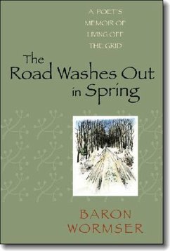 The Road Washes Out in Spring: A Poet's Memoir of Living Off the Grid - Wormser, Baron