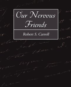 Our Nervous Friends - Robert S. Carroll, S. Carroll; Robert S. Carroll