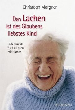 Das Lachen ist des Glaubens liebstes Kind - Morgner, Christoph