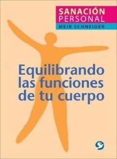 Equilibrando las Funciones de Tu Cuerpo: Sanacion Personal = The Handbook of Self-Healing - Schneider, Meir