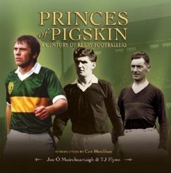 Princes of Pigskin: A Century of Kerry Footballers - O. Muircheartaigh, Joe; Flynn, T. J.; Muircheartaigh, Joe O.