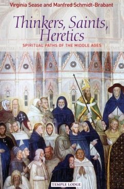 Thinkers, Saints, Heretics: Spiritual Paths of the Middle Ages - Sease, Virginia; Schmidt-Brabant, Manfred