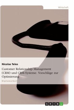 Customer Relationship Management (CRM) und CRM-Systeme. Vorschläge zur Optimierung - Teles, Nicolas