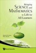 Bringing Science and Mathematics to Life for All Learners - Adams, Dennis; Hamm, Mary