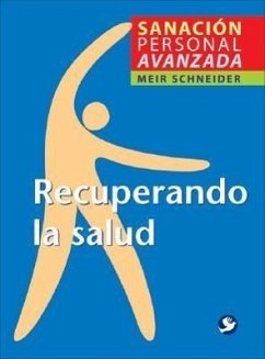 Recuperando la Salud: Sanacion Personal Avanzada - Schneider, Meir