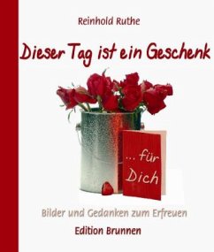 Dieser Tag ist ein Geschenk ... für Dich - Ruthe, Reinhold