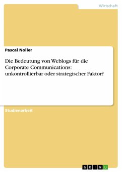 Die Bedeutung von Weblogs für die Corporate Communications: unkontrollierbar oder strategischer Faktor? - Noller, Pascal