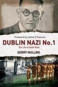 Dublin Nazi No. 1: The Life of Adolph Mahr - Mullins, Gerry