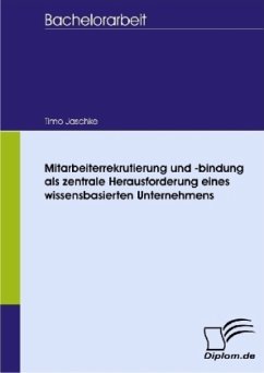 Mitarbeiterrekrutierung und -bindung als zentrale Herausforderung eines wissensbasierten Unternehmens - Jaschke, Timo