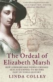 The Ordeal of Elizabeth Marsh: How a Remarkable Woman Crossed Seas and Empires to Become a Part of World History. Linda Colley