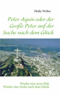 Peter Aquin oder der Große Peter auf der Suche nach dem Glück - Weber, Heike