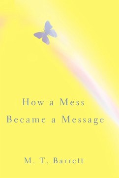 How a Mess Became a Message - Barrett, M. T.