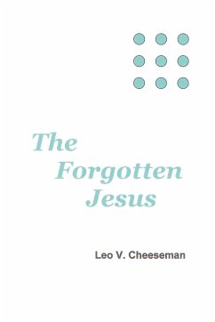 The Forgotten Jesus - Cheeseman, Leo V.