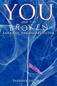 You and the Broken American Healthcare System - Silliman, Barbara