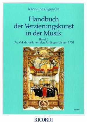 Die Vokalmusik von den Anfängen bis 1750 / Handbuch der Verzierungskunst in der Musik, 6 Bde. u. 1 CD-ROM Bd.2 Die Vokalmusik von den Anfängen bis 1750 / Handbuch der Verzierungskunst in der Musik, 6 Bde. u. 1 CD-ROM Bd.2