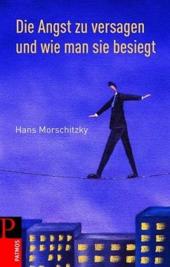 Die Angst zu versagen und wie man sie besiegt - Dr. Hans Morschitzky