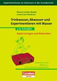 Trinkwasser, Abwasser und Experimentieren mit Wasser Trinkwasser, Abwasser und Experimentieren mit Wasser