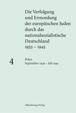 Polen September 1939 - Juli 1941 / Die Verfolgung und Ermordung der europäischen Juden durch das nationalsozialistische Deutschland 1933-1945 Band 4 - Friedrich, Klaus-Peter (Hrsg.)