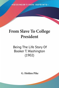 From Slave To College President - Pike, G. Holden