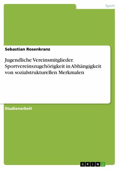 Jugendliche Vereinsmitglieder. Sportvereinszugehörigkeit in Abhängigkeit von sozialstrukturellen Merkmalen - Rosenkranz, Sebastian