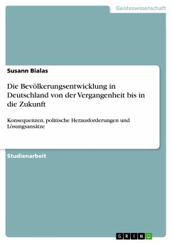 Die Bevölkerungsentwicklung in Deutschland von der Vergangenheit bis in die Zukunft - Bialas, Susann