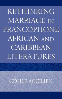 Rethinking Marriage in Francophone African and Caribbean Literatures - Accilien, Cecile