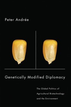 Genetically Modified Diplomacy: The Global Politics of Agricultural Biotechnology and the Environment - Andrée, Peter